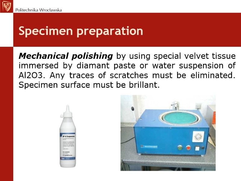 Specimen preparation Mechanical polishing by using special velvet tissue immersed by diamant paste or